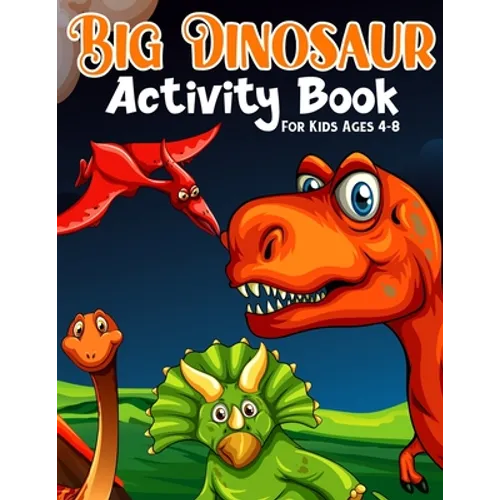 Big Dinosaur Activity Book For Kids Ages 4-8: Coloring, Dot to Dot, Mazes, and More for Ages 3-5, 6-9 Teens - Paperback