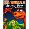 Big Dinosaur Activity Book For Kids Ages 4-8: Coloring, Dot to Dot, Mazes, and More for Ages 3-5, 6-9 Teens - Paperback