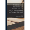 The Life and Methods of Matteo Ricci, Jesuit Missionary to China, 1582-1610 - Hardcover