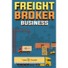 Freight Broker Business: How to Start a Successful Freight Brokerage Company - Paperback