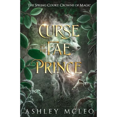 Curse of the Fae Prince: The Spring Court: A Crowns of Magic Universe Standalone Novel - Paperback