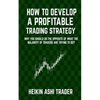 How to Develop a Profitable Trading Strategy: Why You Should Do the Opposite of What the Majority of Traders are Trying to Do - Paperback