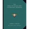 The Sprig Of Acacia And Its Masonic Meaning - Paperback