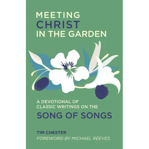 Meeting Christ in the Garden: A Devotional of Classic Writings on the Song of Songs - Paperback
