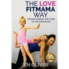 The Love FitMama Way: Transforming the Core of Motherhood - Paperback