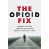 The Opioid Fix: America's Addiction Crisis and the Solution They Don't Want You to Have - Hardcover