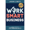 Work Smart Business: Lessons Learned from HYPNOTIZING 250,000 People and Building a MILLION-DOLLAR Brand - Paperback