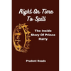 Right On Time To Spill: The Inside Story Of Prince Harry - Paperback