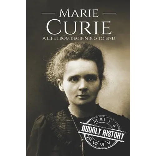 Marie Curie: A Life From Beginning to End - Paperback
