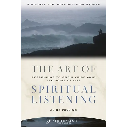 The Art of Spiritual Listening: Responding to God's Voice Amid the Noise of Life - Paperback