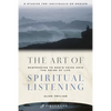The Art of Spiritual Listening: Responding to God's Voice Amid the Noise of Life - Paperback