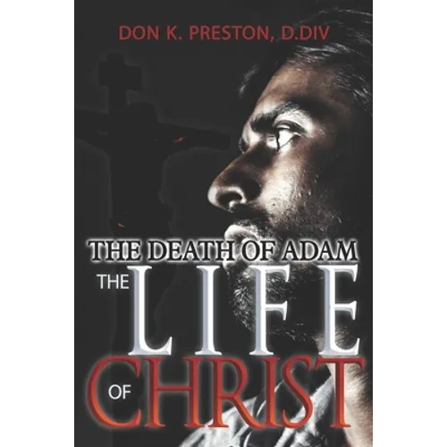 The Death of Adam / The Life of Christ: Determining the Nature of the Resurrection - Paperback