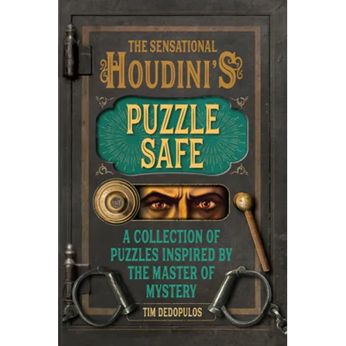 The Sensational Houdini's Puzzle Safe: A Collection of Puzzles Inspired by the Master of Mystery - Hardcover