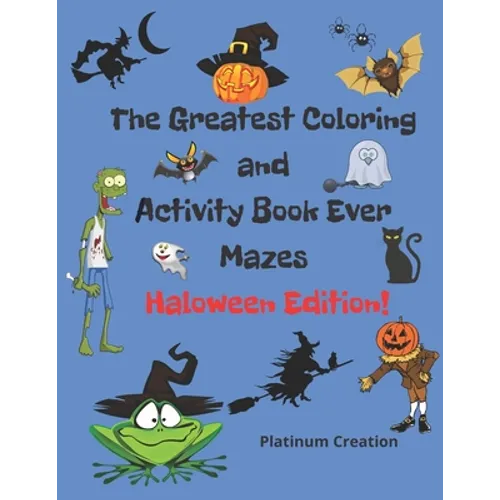 The Greatest Coloring and Activity Book Ever Haloween Edition!: Great For Kids From 2-8 Years Old Different Levels Of Difficulty Variety Of Top Activi - Paperback