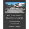 This Place Matters - Small Town America: 25 Years of Extraordinary Community Building in Snohomish, Washington - Paperback