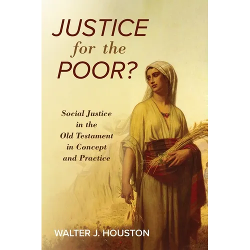 Justice for the Poor?: Social Justice in the Old Testament in Concept and Practice - Hardcover