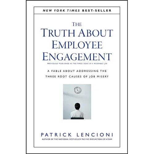 The Truth about Employee Engagement: A Fable about Addressing the Three Root Causes of Job Misery - Hardcover