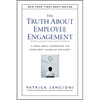 The Truth about Employee Engagement: A Fable about Addressing the Three Root Causes of Job Misery - Hardcover