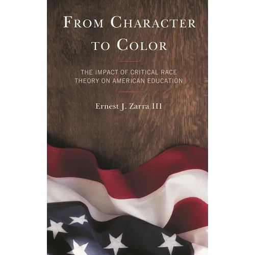 From Character to Color: The Impact of Critical Race Theory on American Education - Hardcover