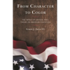 From Character to Color: The Impact of Critical Race Theory on American Education - Hardcover