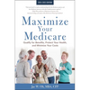 Maximize Your Medicare: 2024-2025 Edition: Qualify for Benefits, Protect Your Health, and Minimize Your Costs - Paperback