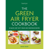 The Green Air Fryer Cookbook: 80 Quick and Tasty Vegan and Vegetarian Recipes - Paperback