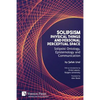 Solipsism, Physical Things and Personal Perceptual Space: Solipsist Ontology, Epistemology and Communication - Paperback