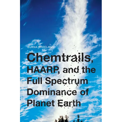 Chemtrails, HAARP, and the Full Spectrum Dominance of Planet Earth - Paperback