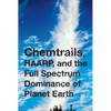 Chemtrails, HAARP, and the Full Spectrum Dominance of Planet Earth - Paperback