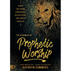 The Dynamics of Prophetic Worship: Sounds That Change Atmospheres, Release Glory, and Usher in Miracles - Paperback