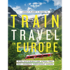 Lonely Planet's Guide to Train Travel in Europe: Detailed Itineraries Planning Maps Tips & Advice Plan Sustainable and Stress-Free Journeys Throughout - Hardcover