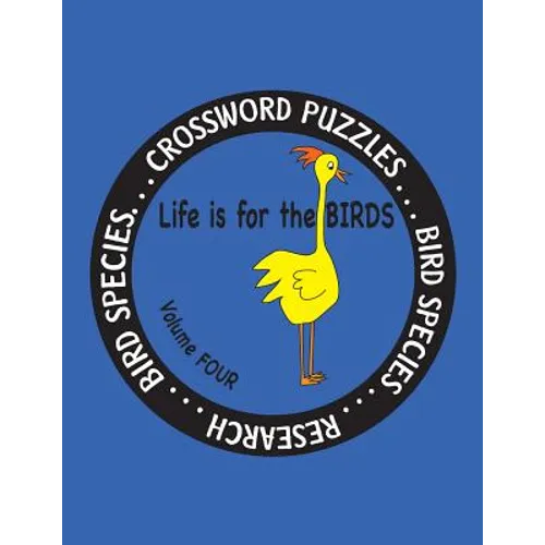 Life is for the Birds Volume Four: Research and Complete Crossword puzzles on the Corncrake, Gray Catbird, Greater Honeyguide, Rainbow Lorikeet, Respl - Paperback