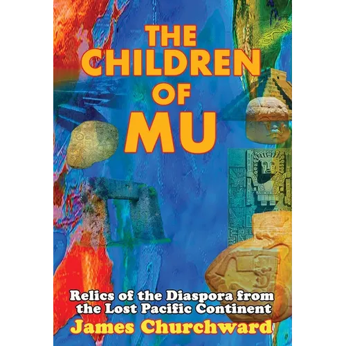 The Children of Mu: Relics of the Diaspora from the Lost Pacific Continent - Paperback