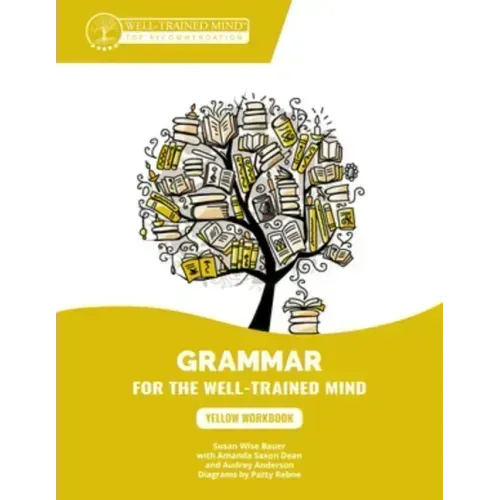 Yellow Workbook: A Complete Course for Young Writers, Aspiring Rhetoricians, and Anyone Else Who Needs to Understand How English Works - Paperback