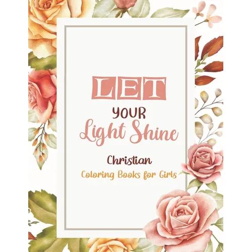 Let Your Light Shine - Christian Coloring Books for girls: Coloring Book With Full of Bible Verse and Inspirational Quotes From Bible to Be Mentally R - Paperback