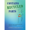 Contains Recycled Parts: My Triple Organ Transplant Journey and the Science of Gratitude - Hardcover