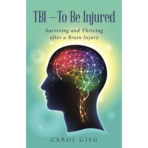 TBI-To Be Injured: Surviving and Thriving after a Brain Injury - Paperback