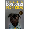 101 Hilarious Dog Jokes For Kids: Laugh Out Loud With These Funny Jokes About Dogs (WITH 30+ PICTURES)! - Paperback