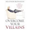 Overcome Your Villains: Mastering Your Beliefs, Actions, and Knowledge to Conquer Any Adversity - Paperback