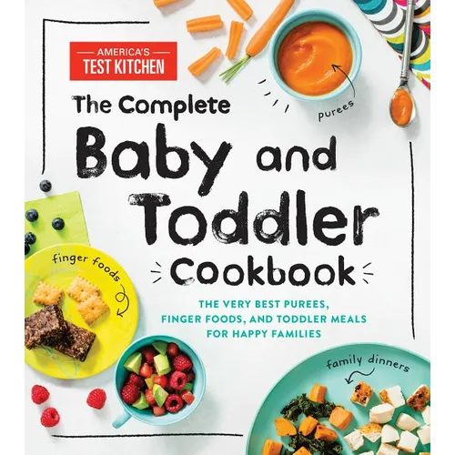 The Complete Baby and Toddler Cookbook: The Very Best Purees, Finger Foods, and Toddler Meals for Happy Families - Hardcover