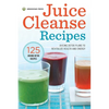 Juice Cleanse Recipes: Juicing Detox Plans to Revitalize Health and Energy - Hardcover
