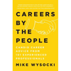 Careers by the People: Candid Career Advice from 101 Experienced Professionals - Paperback