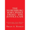 The Nuremburg War Crimes Trials - The Justice Case: Jurisdiction, Legal Process and its Relevance Today - Paperback