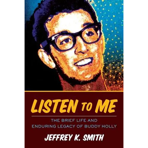 Listen to Me: The Brief Life and Enduring Legacy of Buddy Holly - Paperback