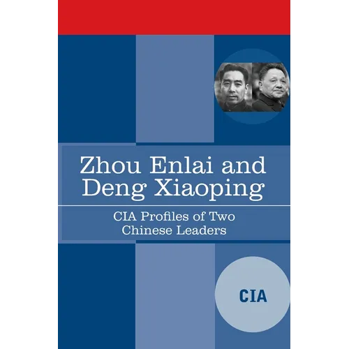 Zhou Enlai and Deng Xiaoping: CIA Profiles of Two Chinese Leaders - Paperback