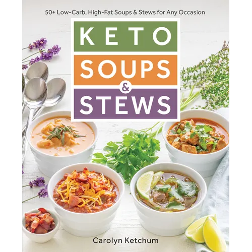 Keto Soups & Stews: 50+ Low-Carb, High-Fat Soups & Stews for Any Occasion - Paperback