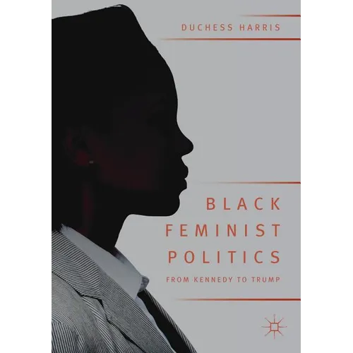 Black Feminist Politics from Kennedy to Trump - Paperback