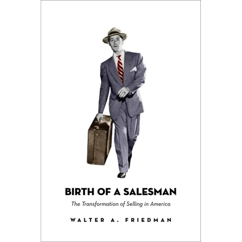 Birth of a Salesman: The Transformation of Selling in America - Paperback