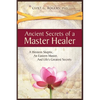 Ancient Secrets of a Master Healer: A Western Skeptic, An Eastern Master, And Life's Greatest Secrets - Paperback