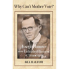 Why Can't Mother Vote?: Joseph Hanover and the Unfinished Business of Democracy - Hardcover